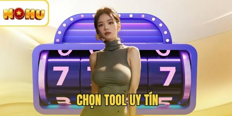 Chọn công cụ uy tín
